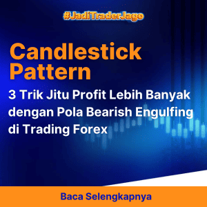 3 Trik Jitu Profit Lebih Banyak dengan Pola Bearish Engulfing di Trading Forex