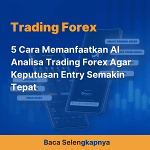 5 Cara Memanfaatkan AI Analisa Trading Forex Agar Keputusan Entry Semakin Tepat