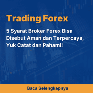5 Syarat Broker Forex Bisa Disebut Aman dan Terpercaya, Yuk Catat dan Pahami!