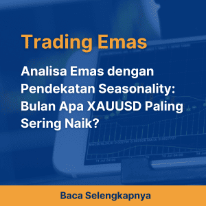 Analisa Emas dengan Pendekatan Seasonality: Bulan Apa XAUUSD Paling Sering Naik?