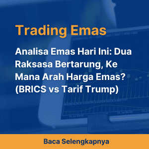 Analisa Emas Hari Ini: Dua Raksasa Bertarung, Ke Mana Arah Harga Emas? (BRICS vs Tarif Trump)