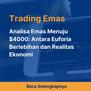 Analisa Emas Menuju $4000: Antara Euforia Berlebihan dan Realitas Ekonomi
