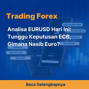 Analisa EURUSD Hari Ini: Tunggu Keputusan ECB, Gimana Nasib Euro?