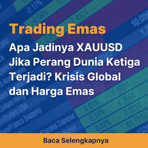 Apa Jadinya XAUUSD Jika Perang Dunia Ketiga Terjadi? Krisis Global dan Harga Emas