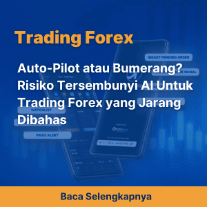 Auto-Pilot atau Bumerang? Risiko Tersembunyi AI Untuk Trading Forex yang Jarang Dibahas