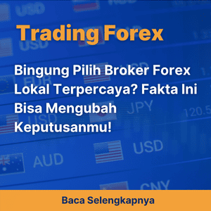 Bingung Pilih Broker Forex Lokal Terpercaya? Fakta Ini Bisa Mengubah Keputusanmu!