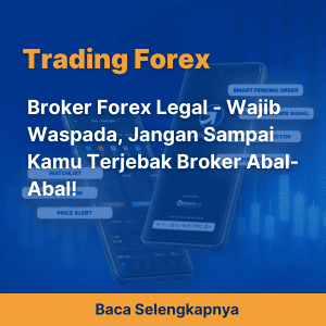Broker Forex Legal - Wajib Waspada, Jangan Sampai Kamu Terjebak Broker Abal-Abal!