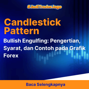 Bullish Engulfing: Pengertian, Syarat, dan Contoh pada Grafik Forex