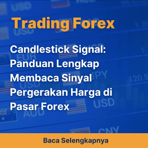 Candlestick Signal: Panduan Lengkap Membaca Sinyal Pergerakan Harga di Pasar Forex