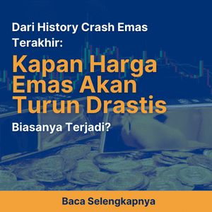 Dari History Crash Emas Terakhir: Kapan Harga Emas Akan Turun Drastis Biasanya Terjadi?