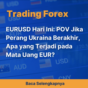 EURUSD Hari Ini: POV Jika Perang Ukraina Berakhir, Apa yang Terjadi pada Mata Uang EUR?