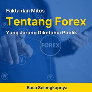 Fakta dan Mitos Tentang Forex yang Jarang Diketahui Publik