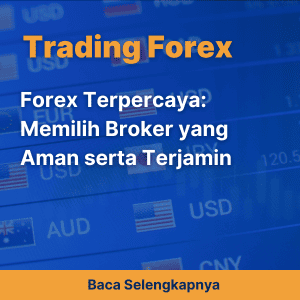 Forex Terpercaya: Memilih Broker yang Aman serta Terjamin
