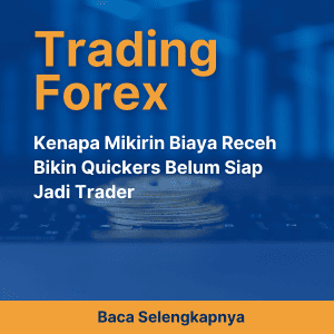 Kenapa Mikirin Biaya Receh Bikin Quickers Belum Siap Jadi Trader
