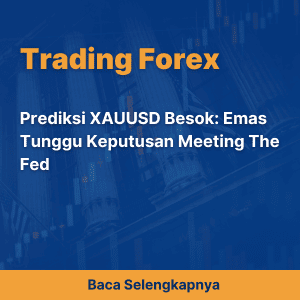 Prediksi XAUUSD Besok: Emas Tunggu Keputusan Meeting The Fed