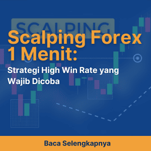 Scalping Forex 1 Menit: Strategi High Win Rate yang Wajib Dicoba