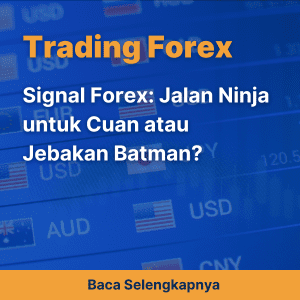 Signal Forex: Jalan Ninja untuk Cuan atau Jebakan Batman?