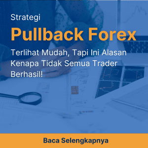 Strategi Pullback Forex Tanpa Overtrade, Cocok Buat Trader Sibuk!