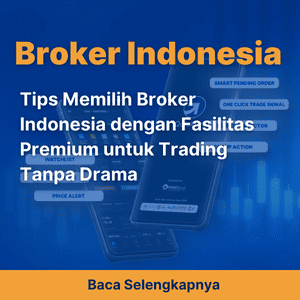 Tips Memilih Broker Indonesia dengan Fasilitas Premium untuk Trading Tanpa Drama