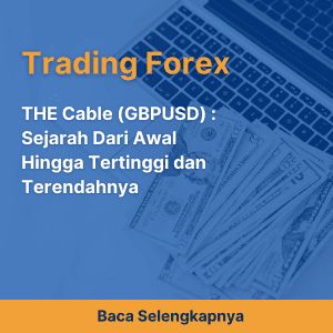THE Cable (GBPUSD) : Sejarah Dari Awal Hingga Tertinggi dan Terendahnya