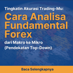Tingkatin Akurasi Trading-Mu: Cara Analisa Fundamental Forex dari Makro ke Mikro (Pendekatan Top-Down)