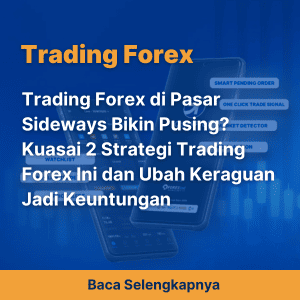 Trading Forex di Pasar Sideways Bikin Pusing? Kuasai 2 Strategi Trading Forex Ini dan Ubah Keraguan Jadi Keuntungan
